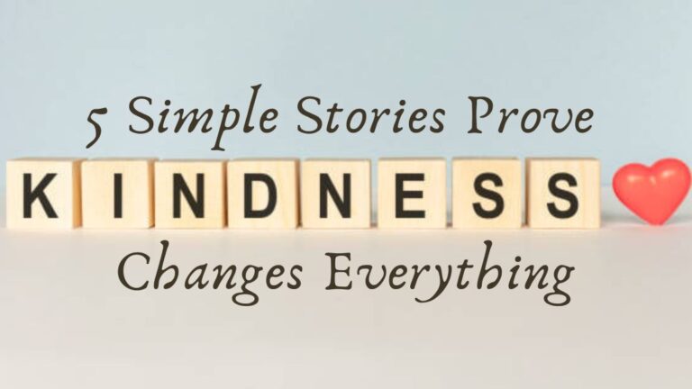 5 Simple Stories Prove Kindness Changes Everything