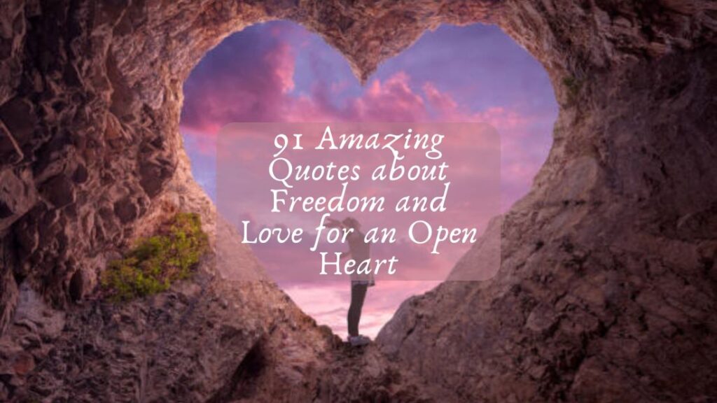 91 Amazing Quotes about Freedom and Love