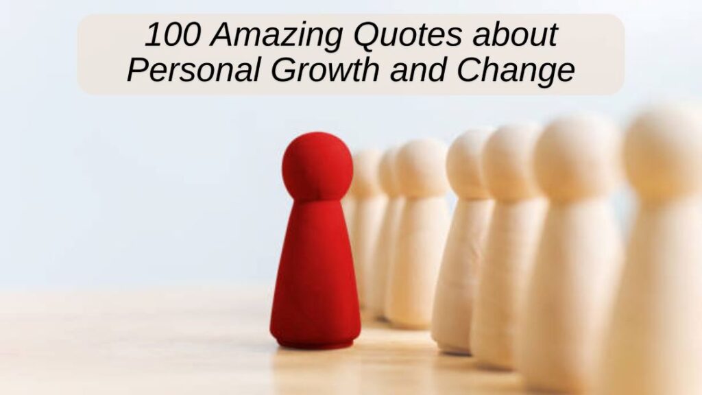 100 Amazing Quotes about Personal Growth and Change