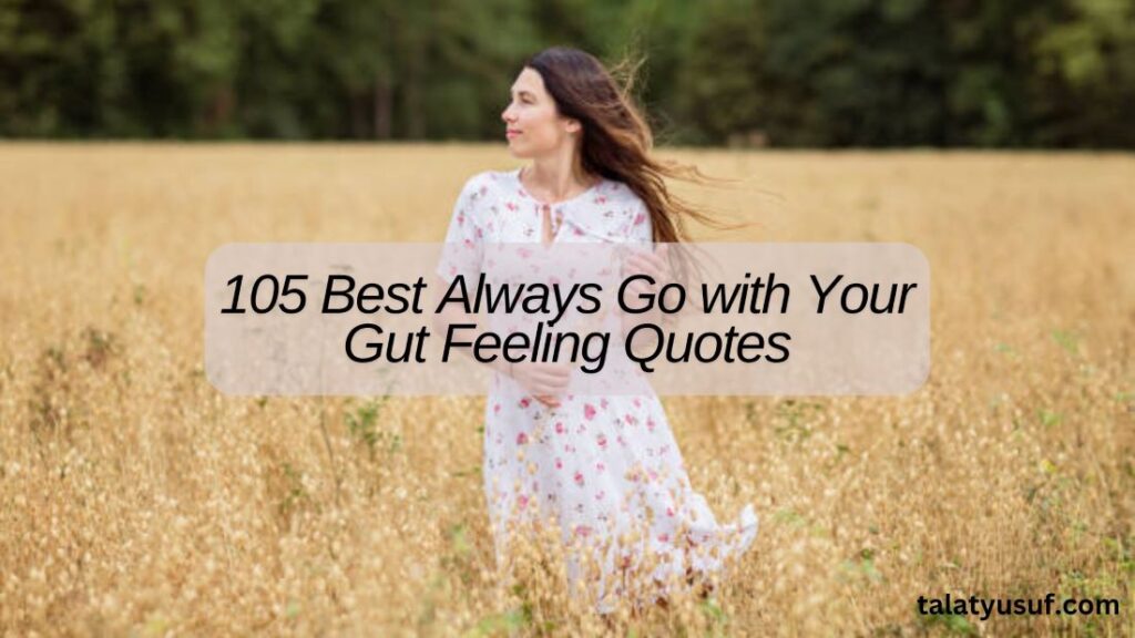 105 Best Always Go with Your Gut Feeling Quotes