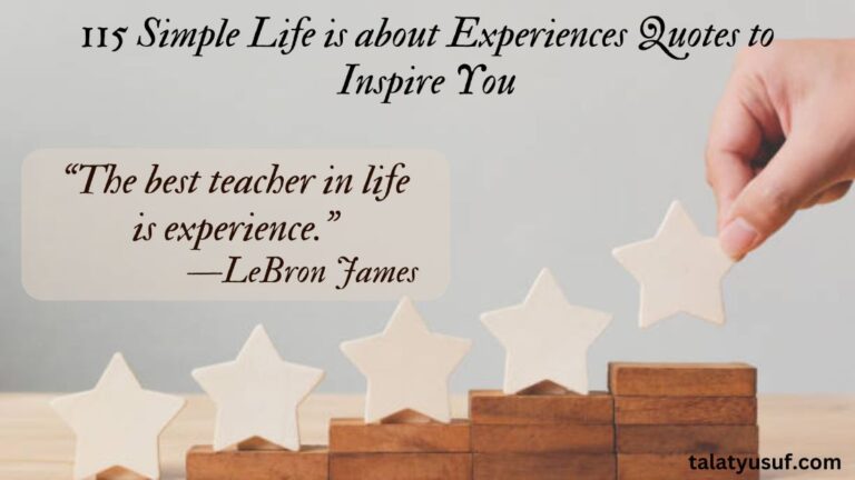 115 Simple Life is about Experiences Quotes to Inspire You