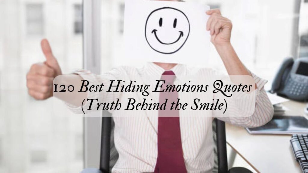 120 Best Hiding Emotions Quotes (Truth Behind the Smile)