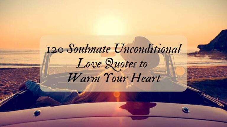 120 Soulmate Unconditional Love Quotes