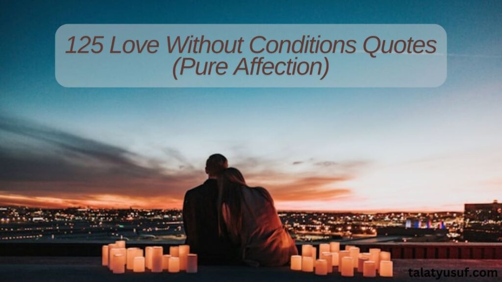 125 Love Without Conditions Quotes