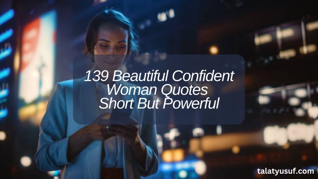 139 Beautiful Confident Woman Quotes Short But Powerful