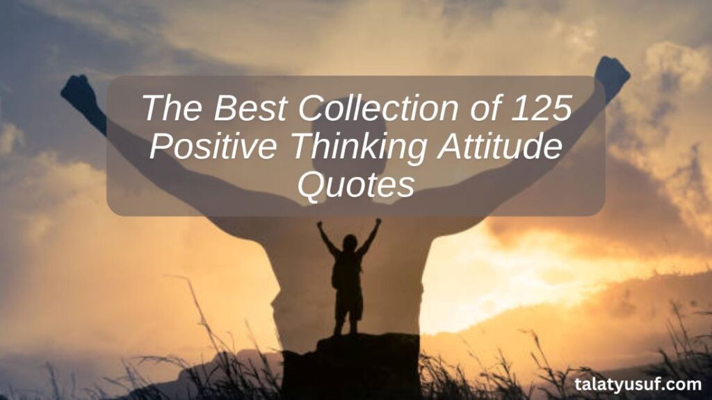 The Best Collection of 125 Positive Thinking Attitude Quotes