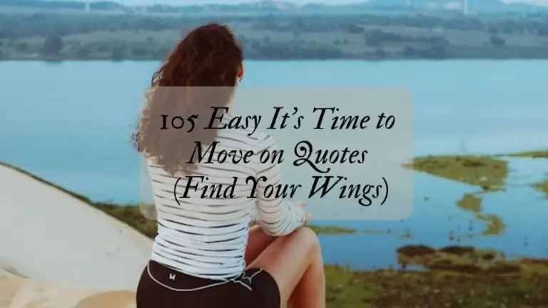 105 Easy It's Time to Move on Quotes (Find Your Wings)