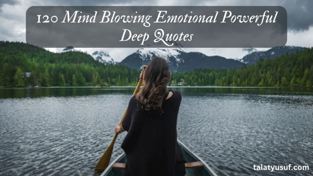 120 Mind Blowing Emotional Powerful Deep Quotes