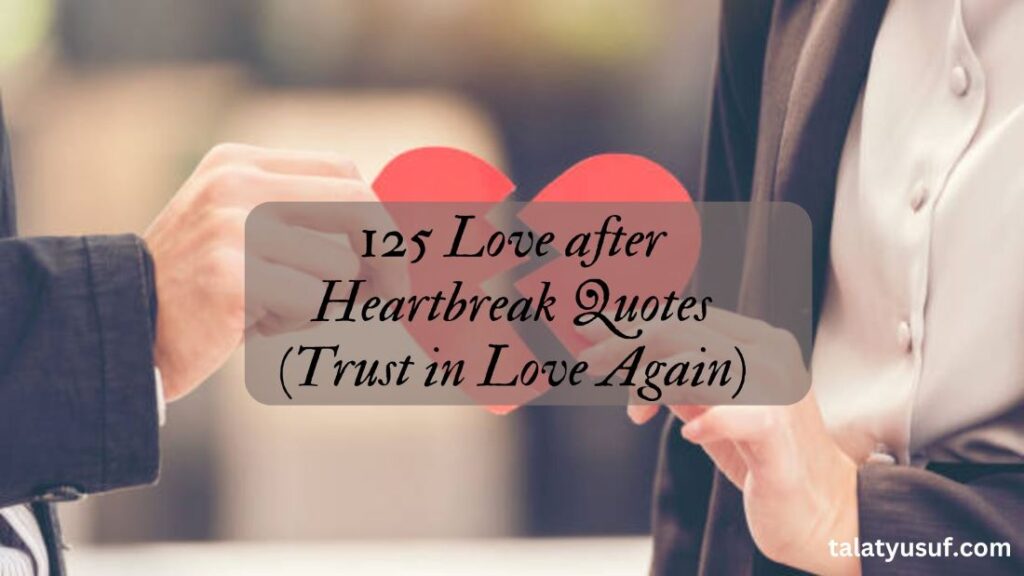 125 Love after Heartbreak Quotes (Trust in Love Again)