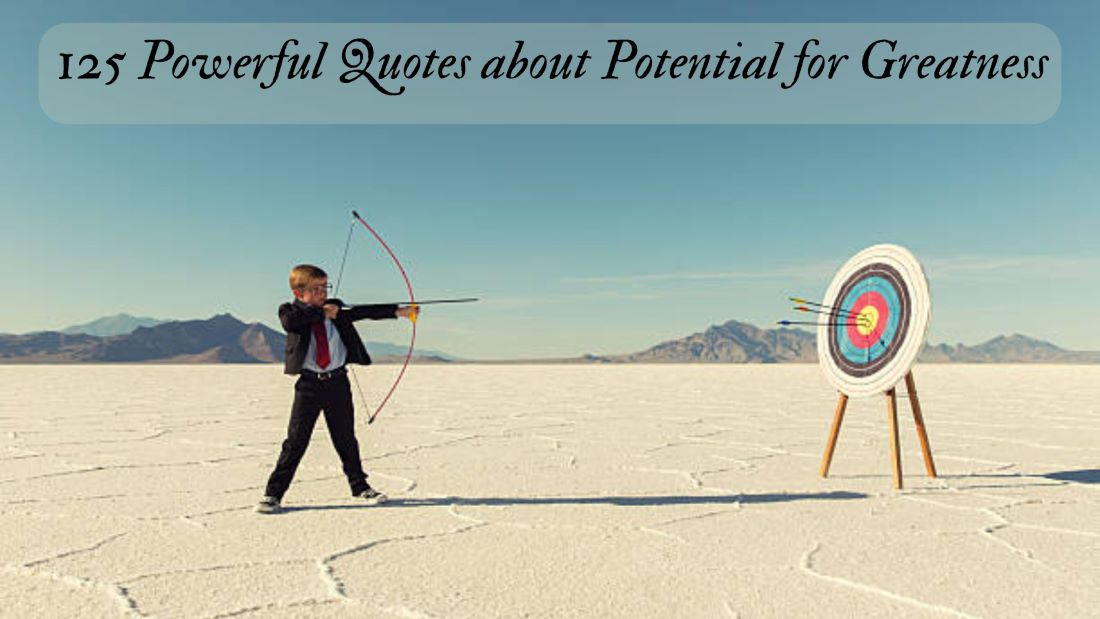 125 Powerful Quotes about Potential for Greatness