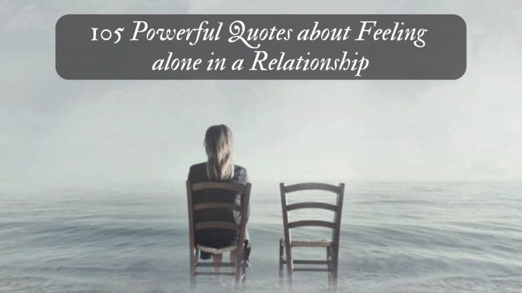 105 Powerful Quotes about Feeling alone in a Relationship