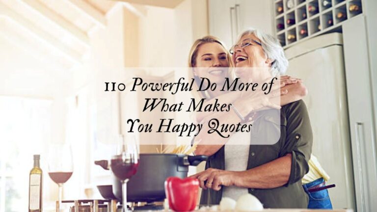 110 Powerful Do More of What Makes You Happy Quotes