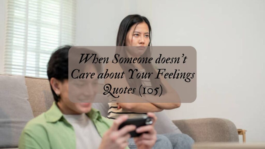 When Someone doesn't Care about Your Feelings Quotes