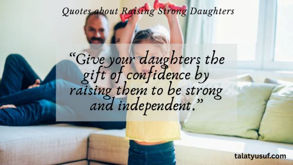 119 Powerful Quotes about Raising Strong Daughters 119 Powerful Quotes about Raising Strong Daughters