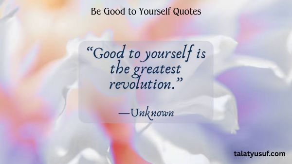 100+ Sweet Be Good to Yourself Quotes You’ll Love 100+ Sweet Be Good to Yourself Quotes You’ll Love