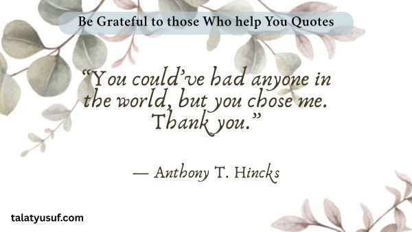 109 Amazing Be Grateful to those Who help You Quotes 109 Amazing Be Grateful to those Who help You Quotes