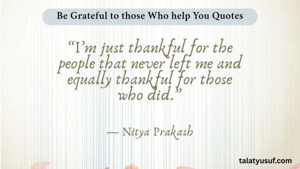109 Amazing Be Grateful to those Who help You Quotes 109 Amazing Be Grateful to those Who help You Quotes