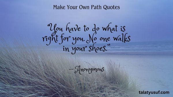 109 Make Your Own Path Quotes for Bold Dreamers 109 Make Your Own Path Quotes for Bold Dreamers