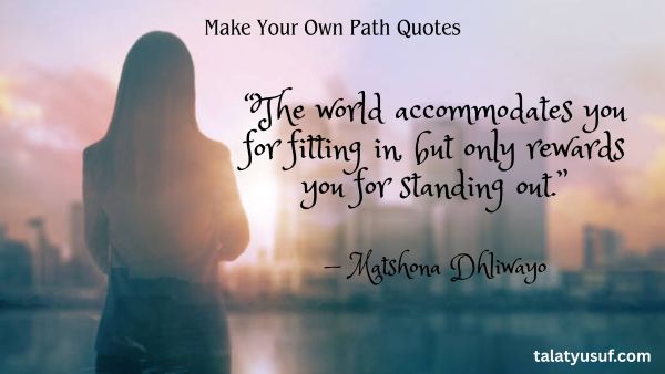 109 Make Your Own Path Quotes for Bold Dreamers 109 Make Your Own Path Quotes for Bold Dreamers
