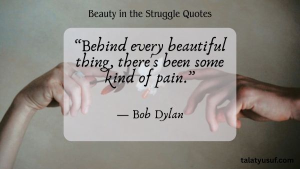 110 Beauty in the Struggle Quotes You’ll Never Forget 110 Beauty in the Struggle Quotes You’ll Never Forget