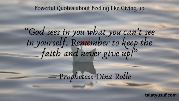 110 Powerful Quotes about Feeling like Giving up 110 Powerful Quotes about Feeling like Giving up