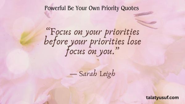 113 Powerful Be Your Own Priority Quotes (You Matter) 113 Powerful Be Your Own Priority Quotes