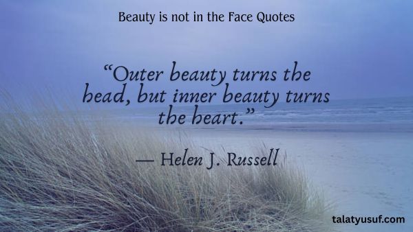 115 Best Beauty is not in the Face Quotes 115 Best Beauty is not in the Face Quotes
