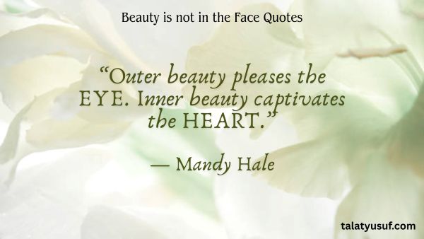 115 Best Beauty is not in the Face Quotes 115 Best Beauty is not in the Face Quotes