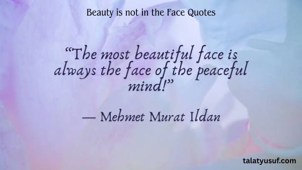 115 Best Beauty is not in the Face Quotes 115 Best Beauty is not in the Face Quotes