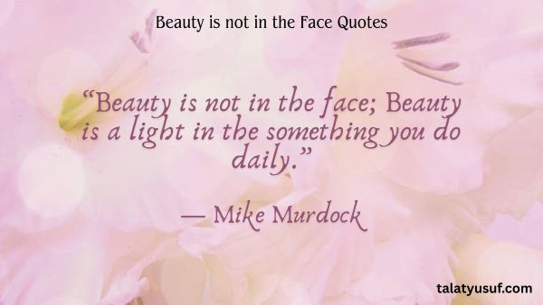 115 Best Beauty is not in the Face Quotes 115 Best Beauty is not in the Face Quotes