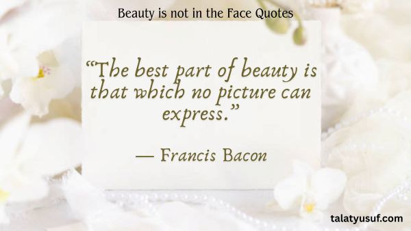 115 Best Beauty is not in the Face Quotes 115 Best Beauty is not in the Face Quotes