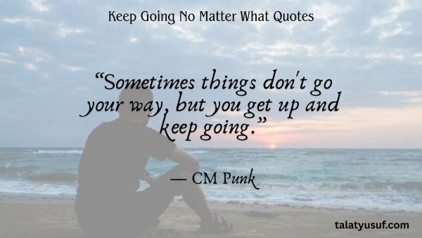 115 Powerful Keep Going No Matter What Quotes 115 Powerful Keep Going No Matter What Quotes