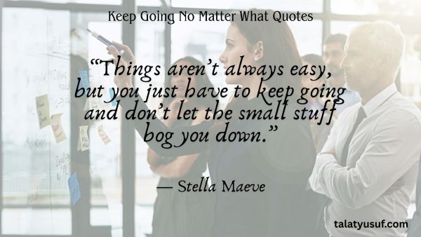 115 Powerful Keep Going No Matter What Quotes 115 Powerful Keep Going No Matter What Quotes
