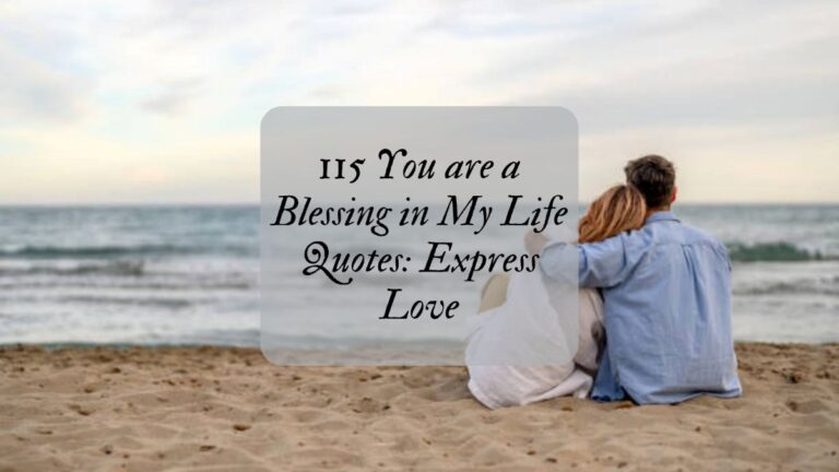 115 You are a Blessing in My Life Quotes