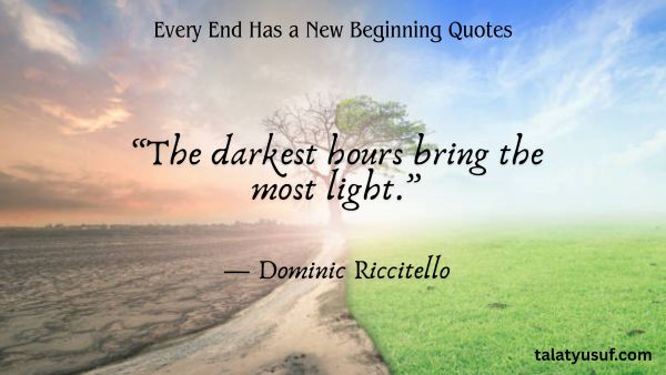 117 Powerful Every End Has a New Beginning Quotes 117 Powerful Every End Has a New Beginning Quotes