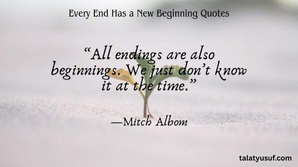 117 Powerful Every End Has a New Beginning Quotes 117 Powerful Every End Has a New Beginning Quotes