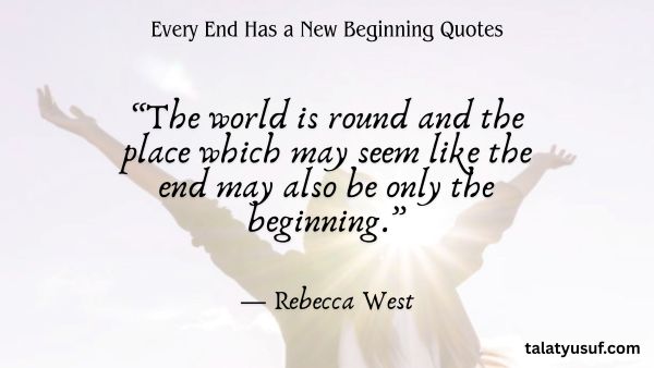 117 Powerful Every End Has a New Beginning Quotes 117 Powerful Every End Has a New Beginning Quotes