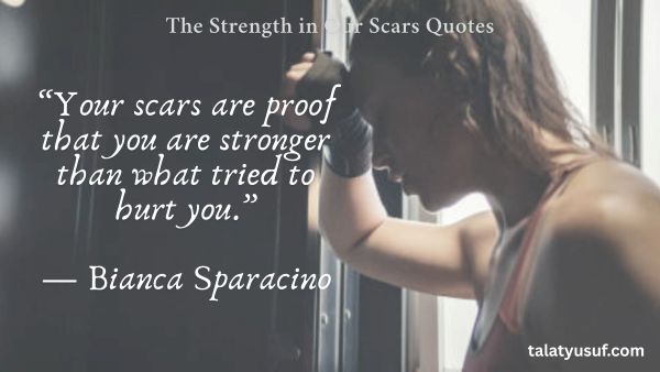 117 Powerful The Strength in Our Scars Quotes 117 Powerful The Strength in Our Scars Quotes