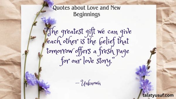 121 Beautiful Quotes about Love and New Beginnings 121 Beautiful Quotes about Love and New Beginnings