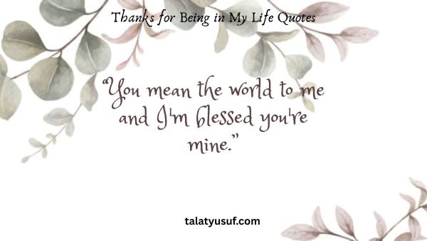 125 Beautiful Thanks for Being in My Life Quotes 125 Beautiful Thanks for Being in My Life Quotes