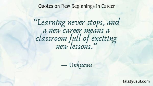 Top 105 Must-Read Quotes on New Beginnings in Career Top 105 Must-Read Quotes on New Beginnings in Career