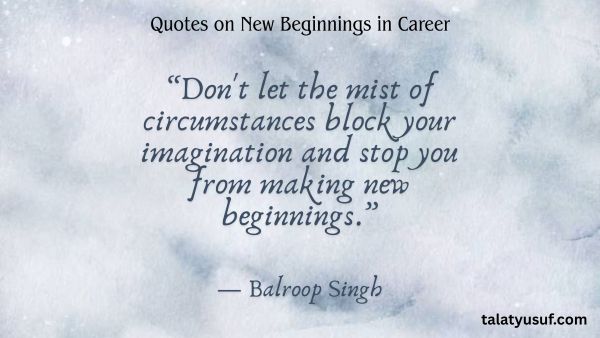 Top 105 Must-Read Quotes on New Beginnings in Career Top 105 Must-Read Quotes on New Beginnings in Career