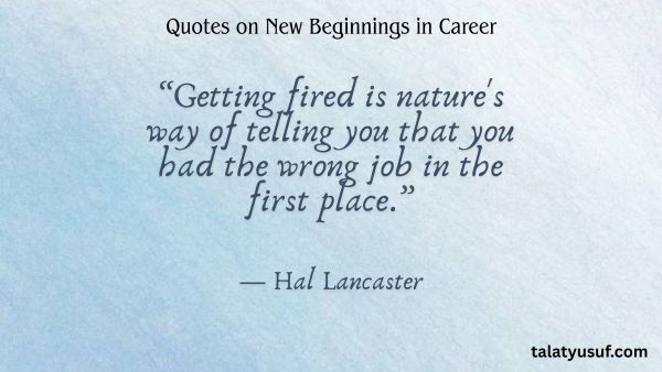 Top 105 Must-Read Quotes on New Beginnings in Career Top 105 Must-Read Quotes on New Beginnings in Career