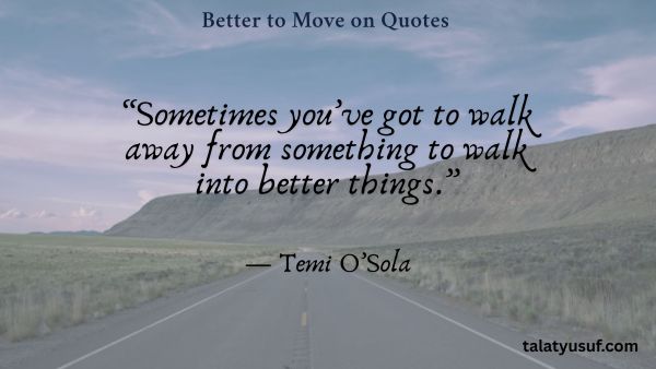 113 Better to Move on Quotes (You Deserve More) 113 Better to Move on Quotes (You Deserve More)