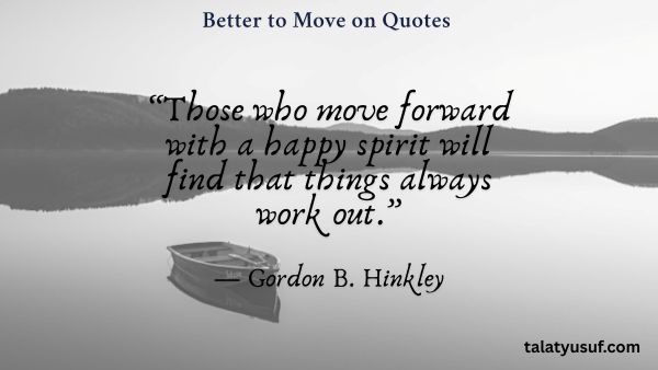 113 Better to Move on Quotes (You Deserve More) 113 Better to Move on Quotes (You Deserve More)