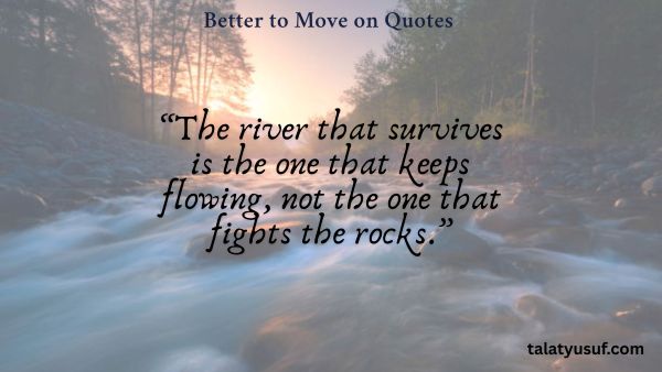 113 Better to Move on Quotes (You Deserve More) 113 Better to Move on Quotes (You Deserve More)