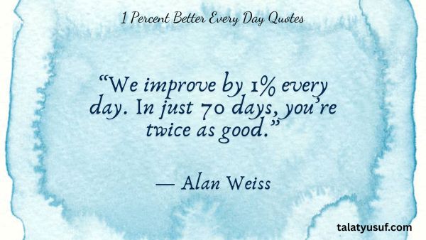 117 Most Inspiring 1 Percent Better Every Day Quotes 117 Most Inspiring 1 Percent Better Every Day Quotes