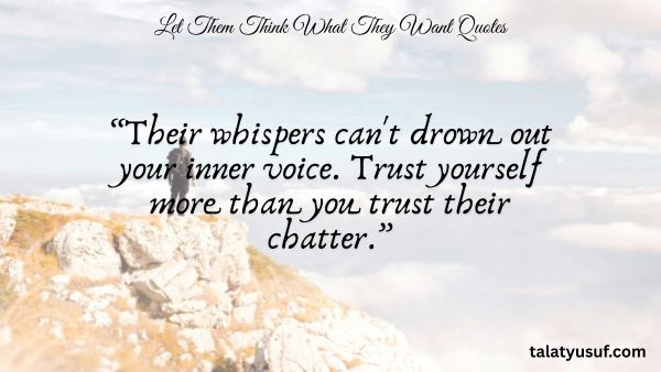 110 Inspiring Let Them Think What They Want Quotes 110 Inspiring Let Them Think What They Want Quotes