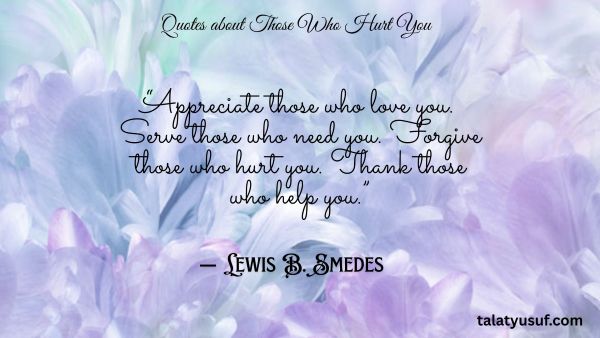 111 Strong Quotes about Those Who Hurt You 111 Strong Quotes about Those Who Hurt You