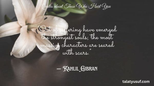 111 Strong Quotes about Those Who Hurt You 111 Strong Quotes about Those Who Hurt You